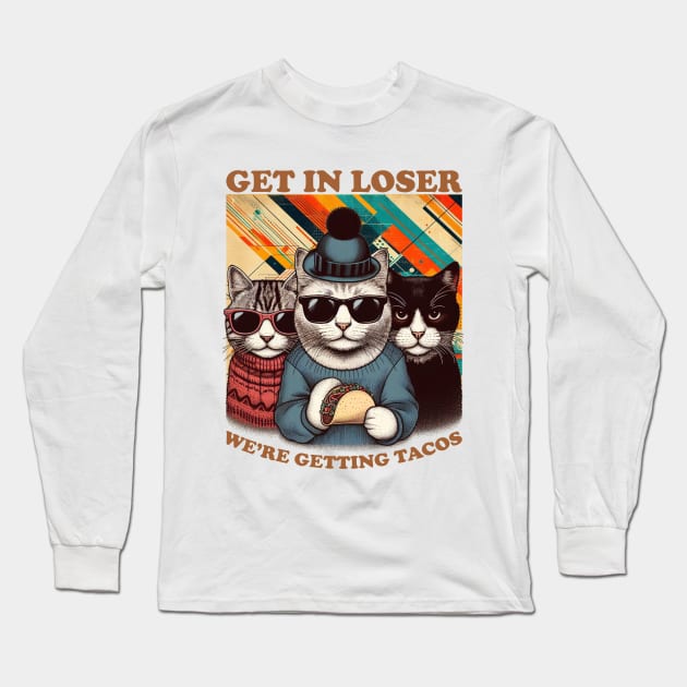 Get in Loser We're Getting Tacos Long Sleeve T-Shirt by jexershirts